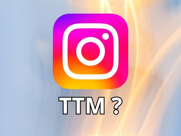 What Does TTM Mean In Instagram ?